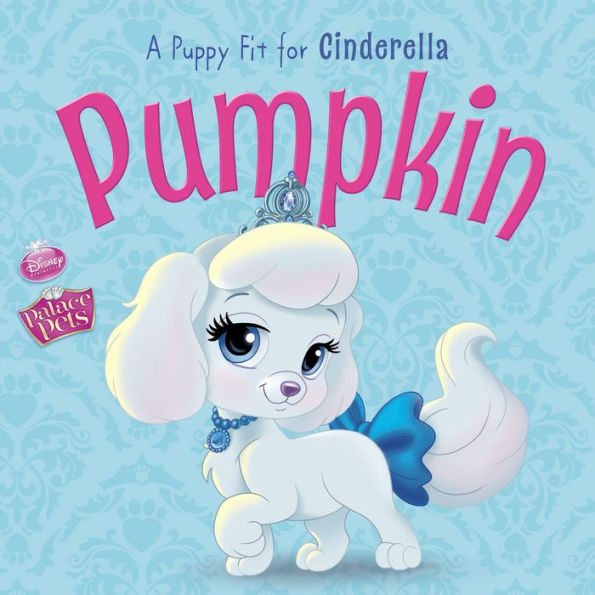 Palace Pets: Pumpkin: A Puppy Fit for Cinderella