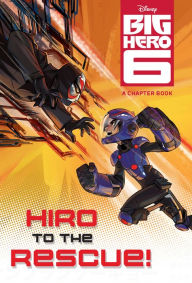 Title: Big Hero 6: Hiro to the Rescue!, Author: Disney Books
