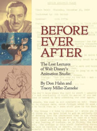 Title: Before Ever After: The Lost Lectures of Walt Disney's Animation Studio, Author: Don Hahn