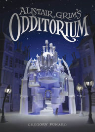 Title: Alistair Grim's Odditorium (Odditorium Series #1), Author: Gregory Funaro