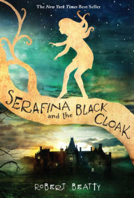 Title: Serafina and the Black Cloak (Serafina Series #1), Author: Robert Beatty
