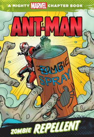 Title: Ant-Man: Zombie Repellent: A Mighty Marvel Chapter Book, Author: Chris Wyatt