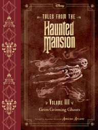 Title: Tales from the Haunted Mansion, Volume III: Grim Grinning Ghosts, Author: Amicus Arcane