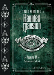 Title: Tales from the Haunted Mansion, Volume IV: Memento Mori, Author: Amicus Arcane