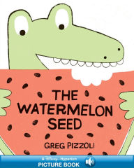 Title: The Watermelon Seed (A Hyperion Read-Along), Author: Greg Pizzoli