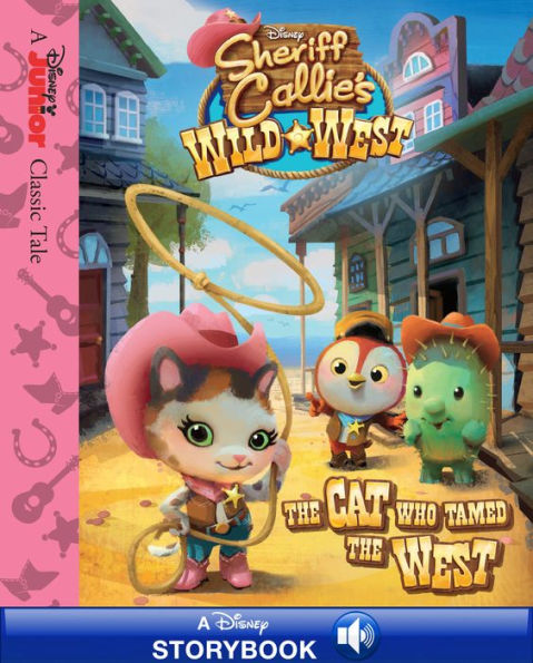 Sheriff Callie's Wild West: The Cat Who Tamed the West: A Disney Read-Along