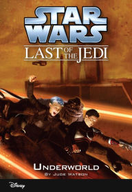 Title: Star Wars: The Last of the Jedi: Underworld (Volume 3): Book 3, Author: Jude Watson