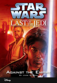 Title: Star Wars: The Last of the Jedi: Against the Empire (Volume 8): Book 8, Author: Jude Watson