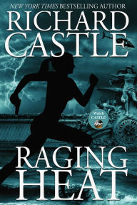 Title: Raging Heat (Nikki Heat Series #6), Author: Richard Castle