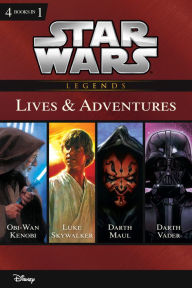 Title: Star Wars: Lives & Adventures: Collecting The Life and Legend of Obi Wan Kenobi, The Rise and Fall of Darth Vader, A New Hope: The Life of Luke Skywalker, and The Wrath of Darth Maul, Author: Ryder Windham