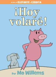 Title: ¡Hoy volare! (Today I Will Fly!), Author: Mo Willems