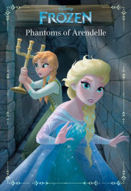 Title: Frozen: Anna & Elsa: Phantoms of Arendelle: An Original Chapter Book, Author: Landry Quinn Walker