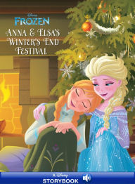 Title: Frozen: Anna & Elsa's Winter's End Festival: A Disney Read-Along, Author: Disney Book Group