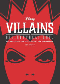 Title: Disney Villains: Delightfully Evil: The Creation. The Inspiration. The Fascination., Author: Jen Darcy