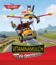 Title: Planes: Vitaminamulch Air Spectacular, Author: Disney Book Group