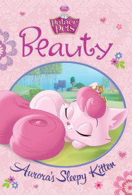 Title: Palace Pets: Beauty: Aurora's Sleepy Kitten, Author: Disney Book Group