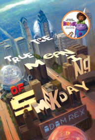 Title: The True Meaning of Smekday (Smek Smeries Series #1), Author: Adam Rex