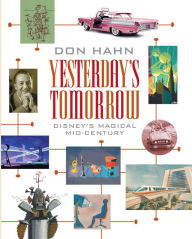 Title: Yesterday's Tomorrow: Disney's Magical Mid-Century, Author: Don Hahn