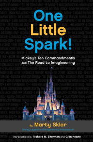Title: One Little Spark!: Mickey's Ten Commandments and the Road to Imagineering, Author: Marty Sklar
