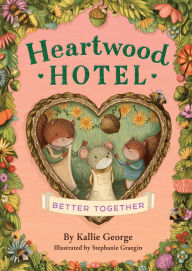 Title: Better Together (Heartwood Hotel #3), Author: Kallie George