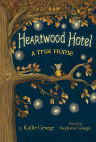 Title: Heartwood Hotel Book 1: A True Home, Author: Kallie George