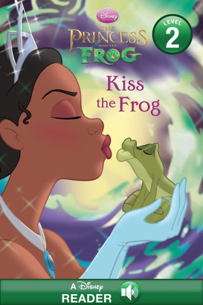 The Princess and the Frog: Kiss the Frog: A Disney Read-Along (Level 2)