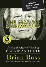 Title: The Madoff Chronicles (Inside the Secret World of Bernie and Ruth), Author: Brian Ross