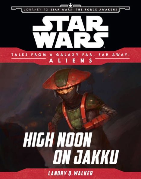 Star Wars Journey to the Force Awakens: High Noon on Jakku: Tales From a Galaxy Far, Far Away
