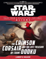 Title: Star Wars Journey to the Force Awakens: The Crimson Corsair and the Lost Treasure of Count Dooku: Tales From a Galaxy Far, Far Away, Author: Landry Quinn Walker