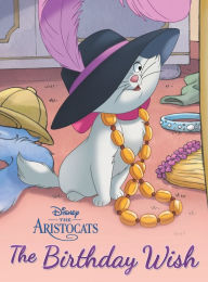 Title: The Aristocats: The Birthday Wish, Author: Disney Book Group