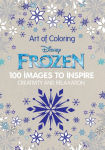 Alternative view 1 of Art of Coloring: Disney Frozen: 100 Images to Inspire Creativity and Relaxation