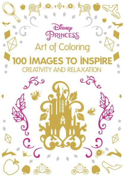 Art of Coloring: Disney Princess: 100 Images to Inspire Creativity and Relaxation