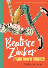 Title: Beatrice Zinker, Upside Down Thinker, Author: Shelley Johannes