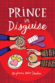 Title: Prince in Disguise, Author: Stephanie Kate Strohm