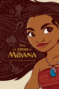 Title: The Story of Moana: A Tale of Courage and Adventure, Author: Kari Sutherland