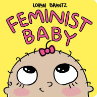 Title: Feminist Baby, Author: Loryn Brantz