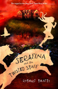 Title: Serafina and the Twisted Staff (Serafina Series #2), Author: Robert Beatty
