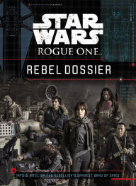 Title: Star Wars Rogue One Rebel Dossier, Author: Jason Fry