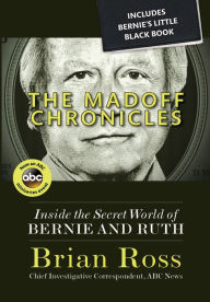 Title: The Madoff Chronicles: Inside the Secret World of Bernie and Ruth, Author: Brian Ross