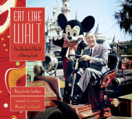 Title: Eat Like Walt: The Wonderful World of Disney Food, Author: Marcy Carriker Smothers