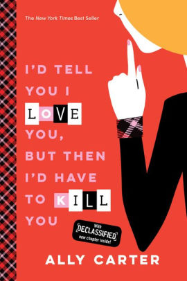 I D Tell You I Love You But Then I D Have To Kill You 10th Anniversary Edition Gallagher Girls Series 1 By Ally Carter Paperback Barnes Noble