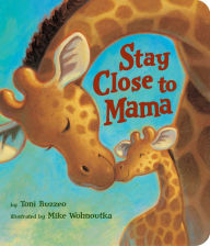 Title: Stay Close to Mama, Author: Toni Buzzeo