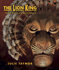 Title: The Lion King: Pride Rock on Broadway, Author: Julie Taymor