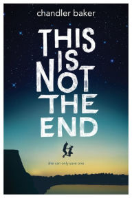 Title: This is Not the End, Author: Chandler Baker