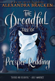 Title: The Dreadful Tale of Prosper Redding, Author: Alexandra Bracken