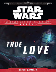 Title: Star Wars: Journey to The Force Awakens: True Love, Author: Landry Quinn Walker