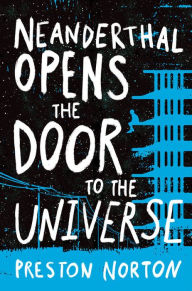Title: Neanderthal Opens the Door to the Universe, Author: Preston Norton
