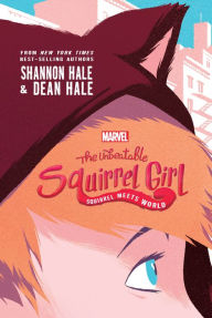 Title: The Unbeatable Squirrel Girl: Squirrel Meets World, Author: Shannon Hale