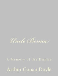 Title: Uncle Bernac: A Memory of the Empire, Author: Arthur Conan Doyle