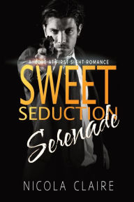Title: Sweet Seduction Serenade, Author: Nicola Claire